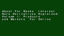 About For Books  Interest Rate Derivatives Explained: Volume 1: Products and Markets  For Online