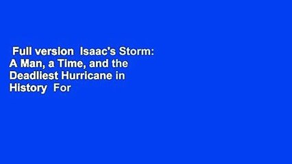 Full version  Isaac's Storm: A Man, a Time, and the Deadliest Hurricane in History  For Free