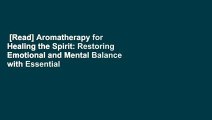 [Read] Aromatherapy for Healing the Spirit: Restoring Emotional and Mental Balance with Essential