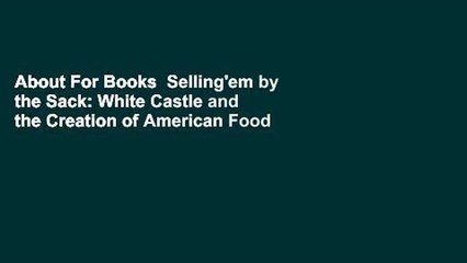 About For Books  Selling'em by the Sack: White Castle and the Creation of American Food  Review