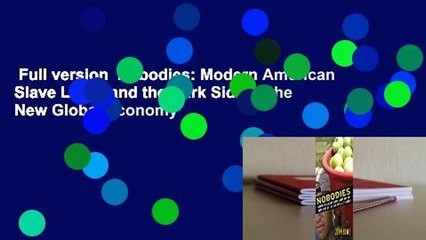Full version  Nobodies: Modern American Slave Labor and the Dark Side of the New Global Economy