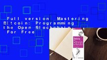 Full version  Mastering Bitcoin: Programming the Open Blockchain  For Free