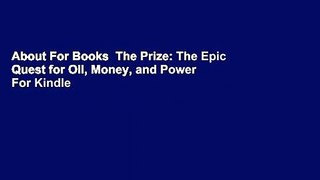 About For Books  The Prize: The Epic Quest for Oil, Money, and Power  For Kindle