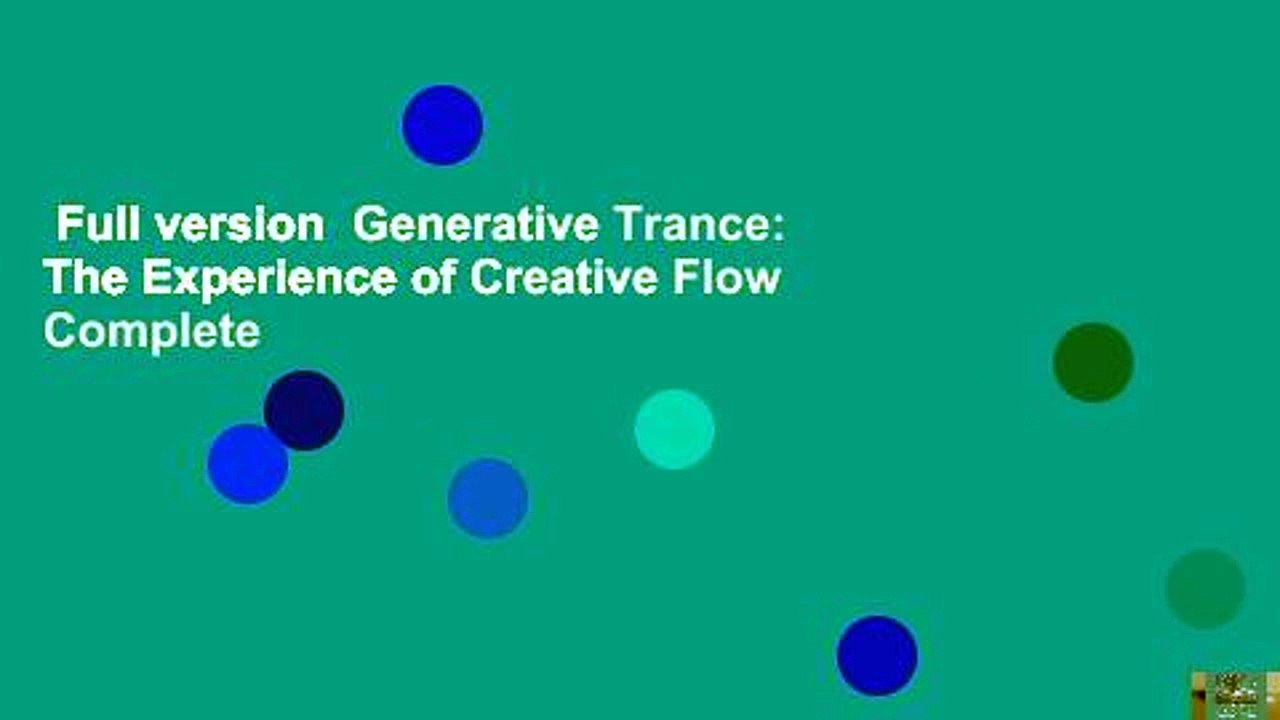 Full version  Generative Trance: The Experience of Creative Flow Complete