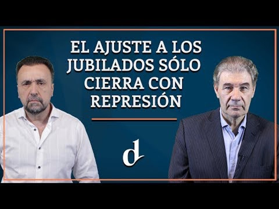 El Destape | El ajuste a los jubilados sólo cierra con represión
