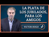 El Destape | La plata de los jubilados, para los amigos - La columna de Víctor Hugo Morales