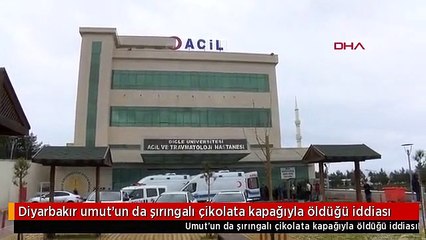 Diyarbakır umut'un da şırıngalı çikolata kapağıyla öldüğü iddiası