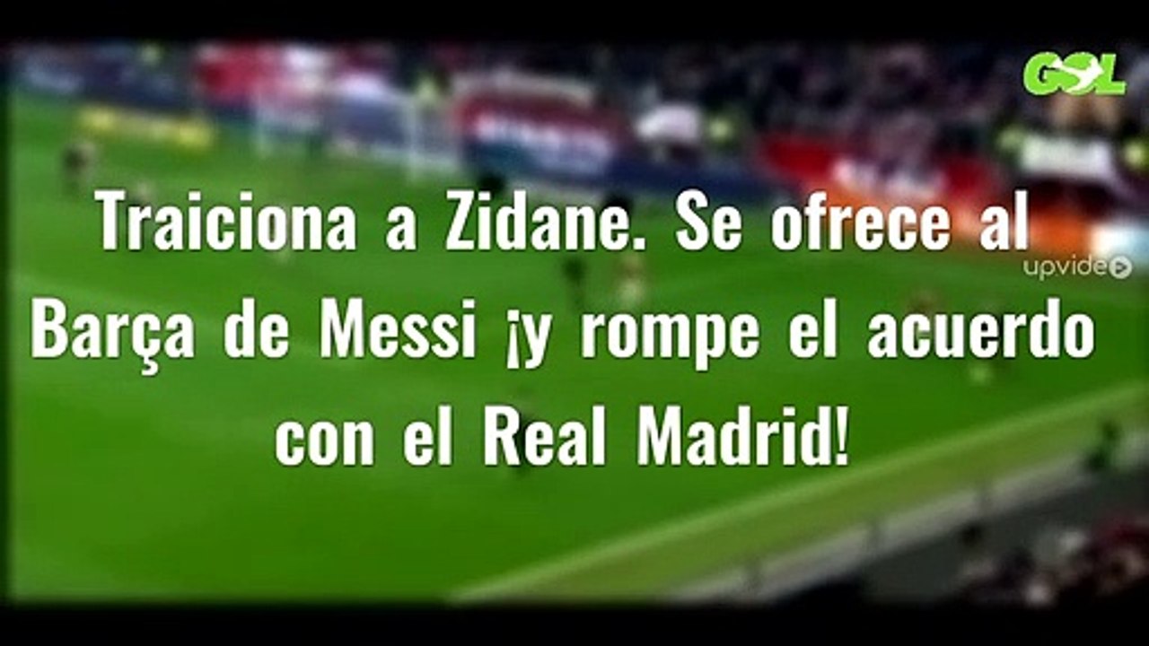 Traiciona a Zidane. Se ofrece al Barça de Messi ¡y rompe el acuerdo con el Real Madrid!