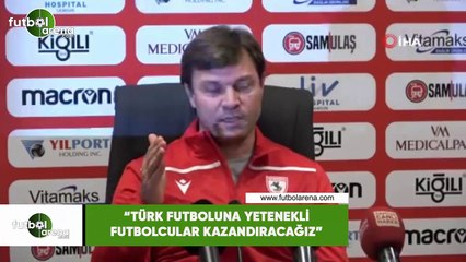 Ertuğrul Sağlam: "Türk futboluna yetenekli futbolcular kazandıracağız"