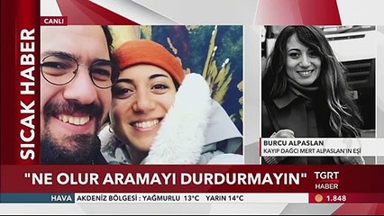 Kayıp Dağcının Eşi Burcu Alpaslan TGRT Haber’de; Ümidimi Kesmedim