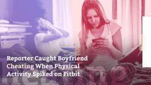 Reporter Caught Boyfriend Cheating When Physical Activity Spiked on Fitbit