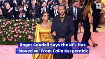 Roger Goodell Says the NFL Has ‘Moved on’ From Colin Kaepernick