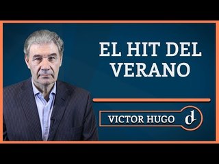 El Destape | El Hit del Verano - La columna de Víctor Hugo
