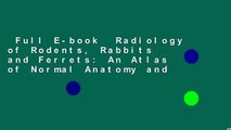 Full E-book  Radiology of Rodents, Rabbits and Ferrets: An Atlas of Normal Anatomy and