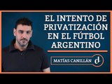 El Destape | El intento de privatización en el Fútbol Argentino