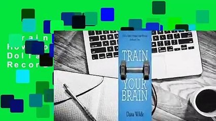 Train Your Brain: How to Build a Million Dollar Business in Record Time  Review