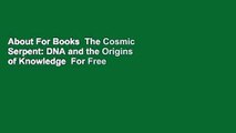 About For Books  The Cosmic Serpent: DNA and the Origins of Knowledge  For Free