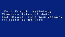 Full E-book  Mythology: Timeless Tales of Gods and Heroes, 75th Anniversary Illustrated Edition