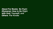 About For Books  Be Right (Romans): How to Be Right with God, Yourself, and Others  For Kindle