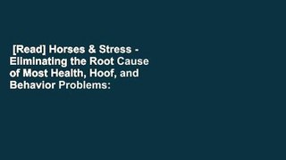 [Read] Horses & Stress - Eliminating the Root Cause of Most Health, Hoof, and Behavior Problems: