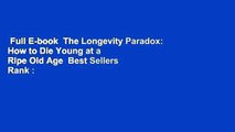 Full E-book  The Longevity Paradox: How to Die Young at a Ripe Old Age  Best Sellers Rank : #1