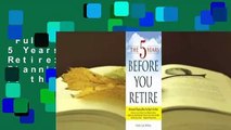 Full Version  The 5 Years Before You Retire: Retirement Planning When You Need It the Most