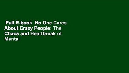 Full E-book  No One Cares About Crazy People: The Chaos and Heartbreak of Mental Health in