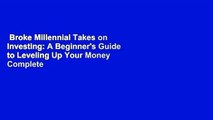Broke Millennial Takes on Investing: A Beginner's Guide to Leveling Up Your Money Complete
