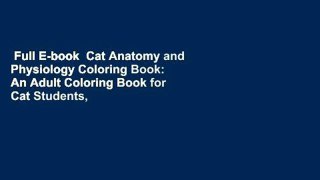 Full E-book  Cat Anatomy and Physiology Coloring Book: An Adult Coloring Book for Cat Students,