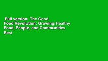 Full version  The Good Food Revolution: Growing Healthy Food, People, and Communities  Best