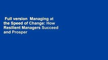 Full version  Managing at the Speed of Change: How Resilient Managers Succeed and Prosper Where