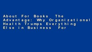 About For Books  The Advantage: Why Organizational Health Trumps Everything Else in Business  For