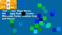 Full version  Rigor Mortis: How Sloppy Science Creates Worthless Cures, Crushes Hope, and Wastes