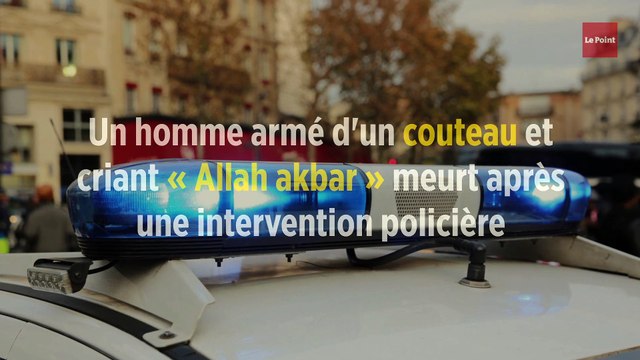 Un homme armé d'un couteau et criant « Allah akbar » meurt après une intervention policière