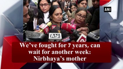 We've fought for 7 years, can wait for another week: Nirbhaya's mother