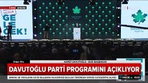 Gelecek Partisi Genel Başkanı Ahmet Davutoğlu, parti programını açıkladı