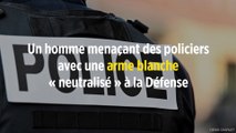 Un homme menaçant des policiers avec une arme blanche « neutralisé » à la Défense