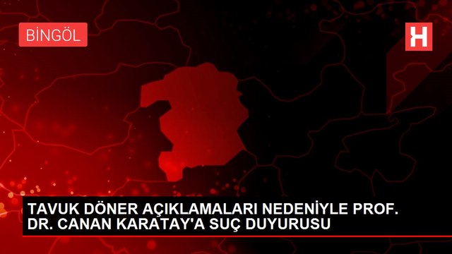 TAVUK DÖNER AÇIKLAMALARI NEDENİYLE PROF. DR. CANAN KARATAY'A SUÇ DUYURUSU