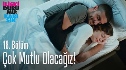 Bundan sonra çok mutlu olacağız - İlişki Durumu Karışık 18. Bölüm