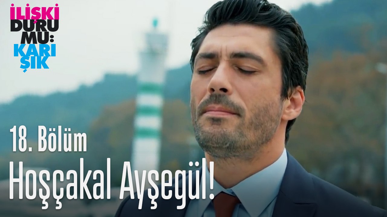 Hoşçakal Ayşegül - İlişki Durumu Karışık 18. Bölüm