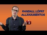 Randall López - Allanamientos