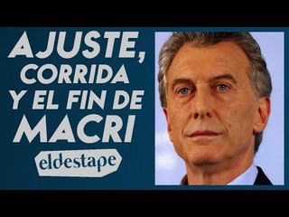 Ajuste, corrida y el fin de Macri | El Destape con Roberto Navarro