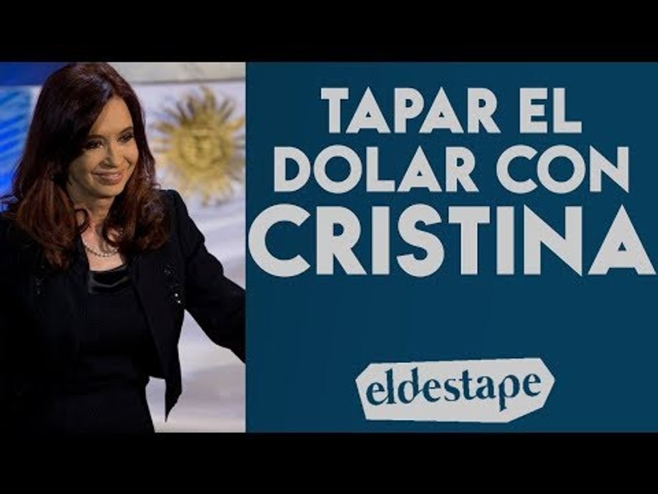 Tapar el dólar con Cristina | El Destape con Roberto Navarro