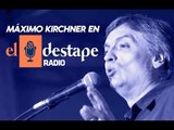 El Destape Radio | Entrevista exclusiva a Máximo Kirchner