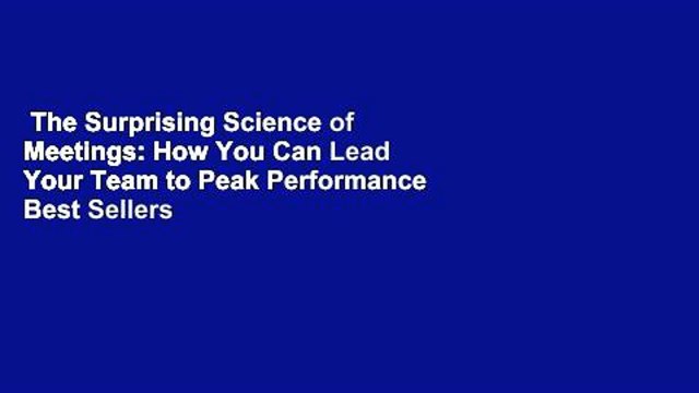 The Surprising Science of Meetings: How You Can Lead Your Team to Peak Performance Best Sellers