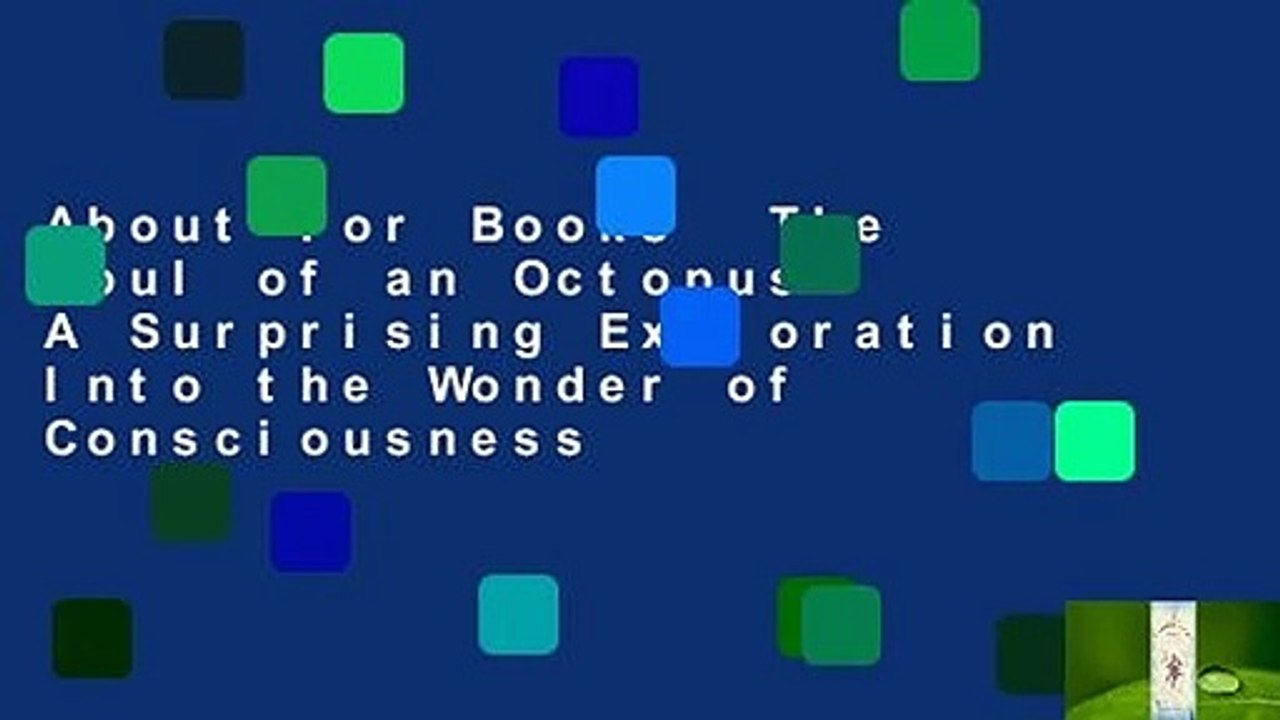 About For Books  The Soul of an Octopus: A Surprising Exploration Into the Wonder of Consciousness