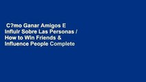 C?mo Ganar Amigos E Influir Sobre Las Personas / How to Win Friends & Influence People Complete