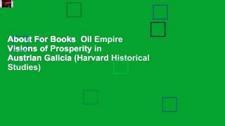 About For Books  Oil Empire Visions of Prosperity in Austrian Galicia (Harvard Historical Studies)