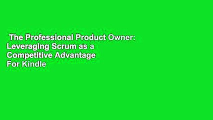 The Professional Product Owner: Leveraging Scrum as a Competitive Advantage  For Kindle
