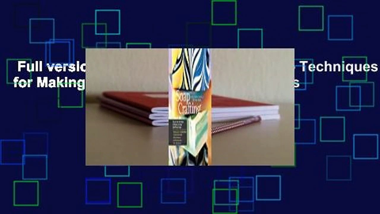 Full version  Soap Crafting: Step-by-Step Techniques for Making 31 Unique Cold-Process Soaps